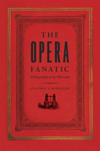 Claudio E. Benzecry — The Opera Fanatic: Ethnography of an Obsession