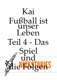 Kai — Fußball ist unser Leben - Teil 4 - Das Spiel und die Folgen