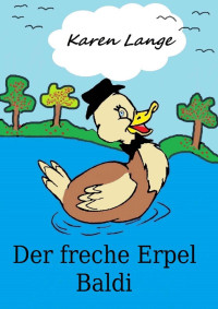 Karen Lange — Der freche Erpel Baldi (German Edition)