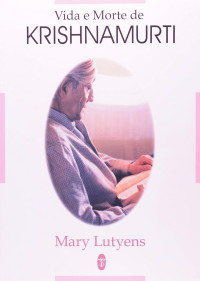 Mary Lutyens — Vida e Morte de Krishnamurti