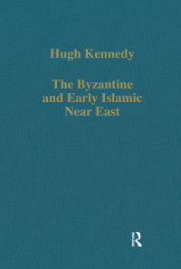 Hugh N. Kennedy — The Byzantine and Early Islamic Near East