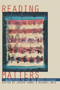 edited by Joseph Tabbi & Michael Wutz — Reading Matters: Narrative in the New Media Ecology
