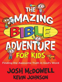 Josh McDowell & Kevin Johnson [McDowell, Josh & Johnson, Kevin] — Amazing Bible Adventure for Kids, The
