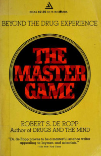 De Ropp, Robert S — The master game : pathways to higher consciousness beyond the drug experience