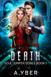A. Yber — Death: YA Dystopian Romance - When doing the right thing means risking everything (Soul Jumper Series Book 1)