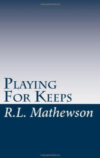 R. L. Mathewson — Playing for Keeps: A Neighbor From Hell Novel