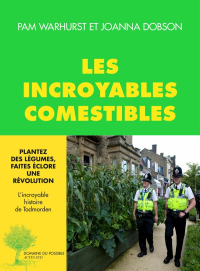 Pam Warhurst & Joanna Dobson [Warhurst, Pam & Dobson, Joanna] — Les incroyables comestibles