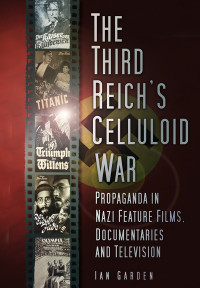 Ian Garden — The Third Reich's Celluloid War