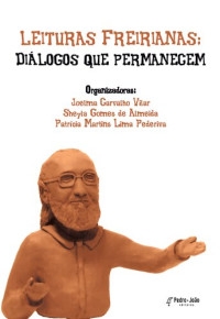 Joelma Carvalho Vilar & Sheyla Gomes de Almeida & Patrícia Martins Lima Pederiva (Org.) — Leituras freirianas: diálogos que permanecem