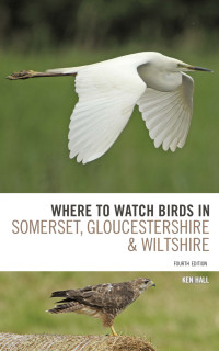 Ken Hall; — Where To Watch Birds in Somerset, Gloucestershire and Wiltshire