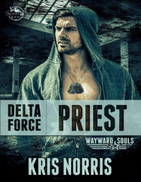 Kris Norris — Delta Force: Priest (Wayward Souls: Alpha Two Book 1)