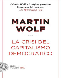 Martin Wolf — La crisi del capitalismo democratico