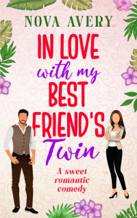 Nova Avery — In Love With My Best Friend's Twin: A sweet romantic comedy