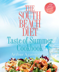 Arthur Agatston — The South Beach Diet Taste of Summer Cookbook