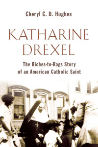 Cheryl C. D. Hughes — Mother Katharine Drexel