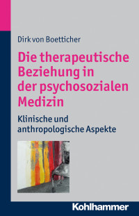 Dirk von Boetticher; — Die therapeutische Beziehung in der psychosozialen Medizin