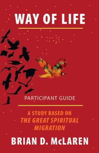 McLaren, Brian D.; — Way of Life Participant Guide: A Study Based on The Great Spiritual Migration