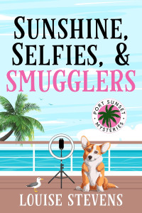 Louise Stevens — Sunshine, Selfies, & Smugglers (Port Sunset Mystery 3)