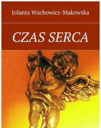 Jolanta Wachowicz-Makowska — Czas serca