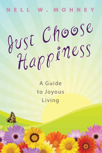 Nell W. Mohney; — Just Choose Happiness