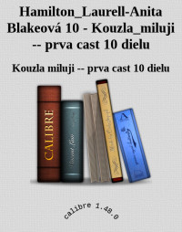 Kouzla miluji -- prva cast 10 dielu — Hamilton_Laurell-Anita Blakeová 10 - Kouzla_miluji -- prva cast 10 dielu