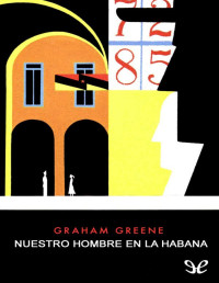 Graham Greene — Nuestro Hombre en La Habana