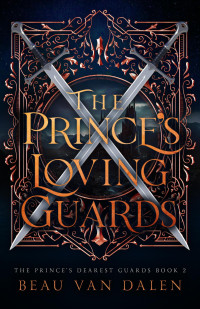 Beau Van Dalen — The Prince’s Loving Guards (The Prince's Dearest Guards 2) MM