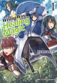Kurokata Kurokata — The Wrong Way to Use Healing Magic Volume 1