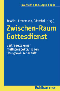 Kim de Wildt; Benedikt Kranemann; Andreas Odenthal — Zwischen-Raum Gottesdienst