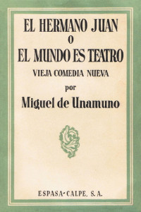 Miguel de Unamuno — El Hermano Juan o el Mundo es Teatro