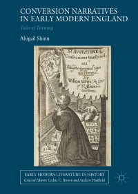 Abigail Shinn — Conversion Narratives in Early Modern England: Tales of Turning