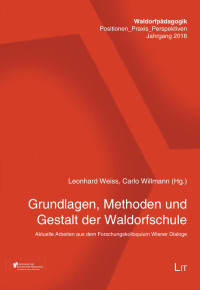 Leonhard Weiss, Carlo Willmann (Hg.); — Grundlagen, Methoden und Gestalt der Waldorfschule