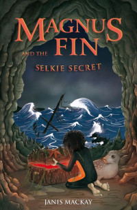 Janis Mackay — Magnus Fin and the Selkie Secret