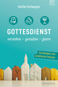 Stefan Schweyer; — Gottesdienst verstehen - gestalten - feiern