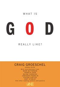 Craig Groeschel; — What Is God Really Like? Expanded Edition