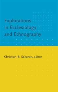 Scharen, Christian Batalden. — Explorations in Ecclesiology and Ethnography