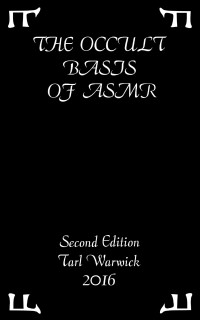 Warwick, Tarl — The Occult Basis of ASMR: Second Edition