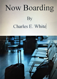 Charles E. White — Now Boarding