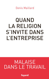Denis Maillard — Quand la Religion s'Invite dans l'Entreprise