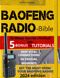 Austin Sawyer — Baofeng Radio • Bible: The Ultimate Guerrilla’s Handbook. Keep Vital Connections In Crucial Moments. From Beginner to Pro in No Time and Stay Connected When It Matters Most