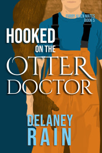 Delaney Rain — Hooked on the Otter Doctor: MM Furry Alien Romance (Delaney's Furry Alien Mates Book 5)