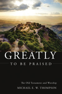 Michael E. W. Thompson; — Greatly to Be Praised