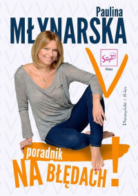 Paulina Młynarska — Na błędach! Poradnik-odradnik