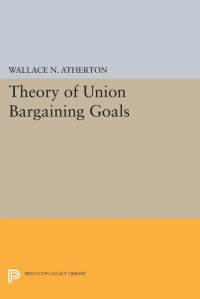 Wallace N. Atherton — Theory of Union Bargaining Goals