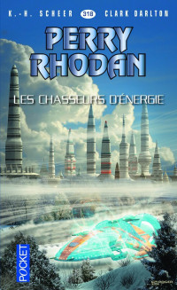 K H Scheer & Clark Darlton [Scheer, K H & Darlton, Clark] — Perry Rhodan 318 - Les chasseurs d'énergie