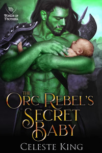 Celeste King — Orc Rebel's Secret Baby