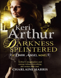 Keri Arthur — Darkness Splintered