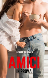 Denise Padovani — Amici in prova (Italian Edition)