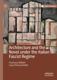 Francesca Billiani & Laura Pennacchietti — Architecture and the Novel under the Italian Fascist Regime