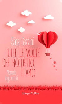 Sara Gazzini [Gazzini, Sara] — Tutte le volte che ho detto ti amo